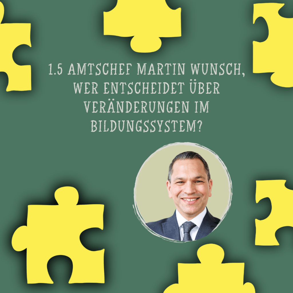 1.5 – Amtschef Martin Wunsch, wer entscheidet über Veränderungen im&nbsp;Bildungssystem?