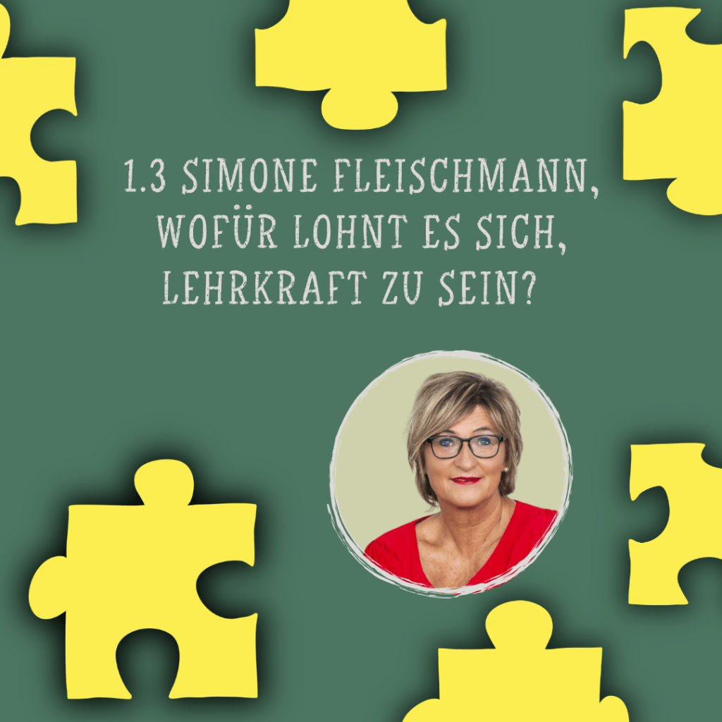 1.3 – Simone Fleischmann, wofür lohnt es sich, Lehrkraft zu&nbsp;sein?
